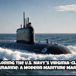 Exploring the U.S. Navy’s Virginia-Class Submarine: A Modern Maritime Marvel